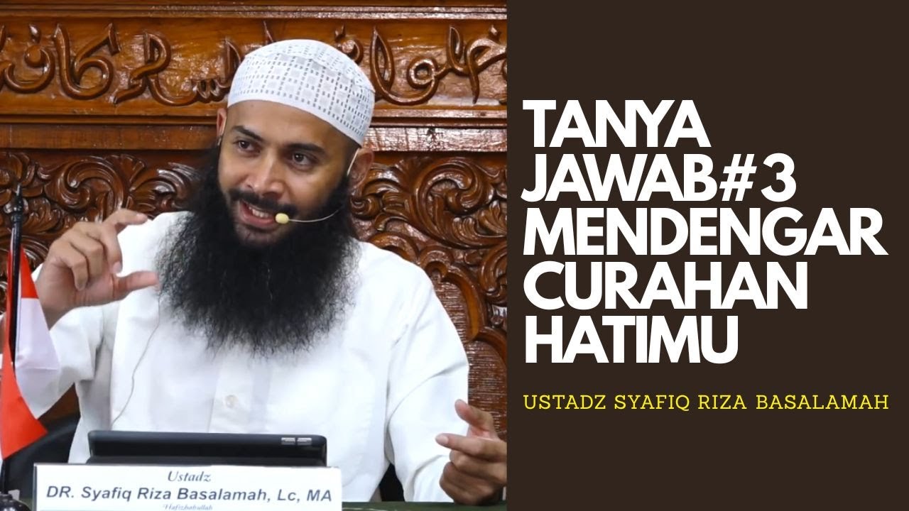 TANYA JAWAB#3 - MENDENGAR CURAHAN HATIMU - USTADAZ SYAFIQ RIZA BASALAMAH