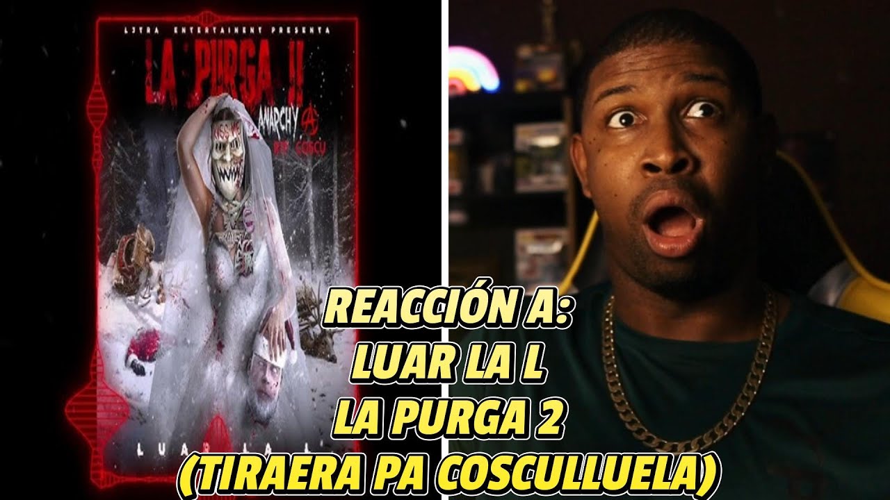 REACCIÓN a LUAR LA L | LA PURGA 2 | TIRAERA PA COSCULLUELA | L3TRA PA SANTA! 🔥