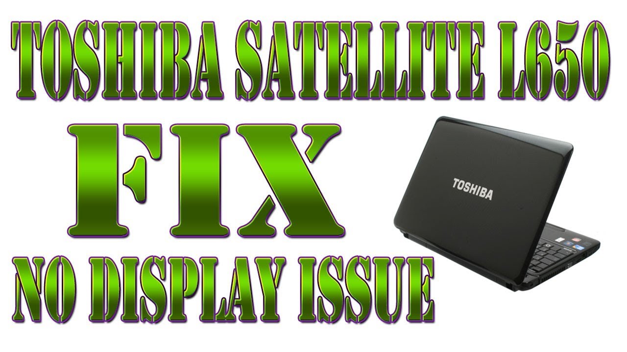 How to fix Toshiba Satellite L650 NO Display Problem