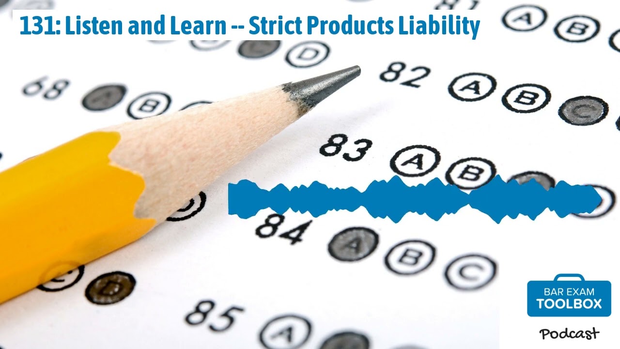 131: Listen and Learn -- Strict Products Liability | The Bar Exam Toolbox Podcast: Pass the Bar...