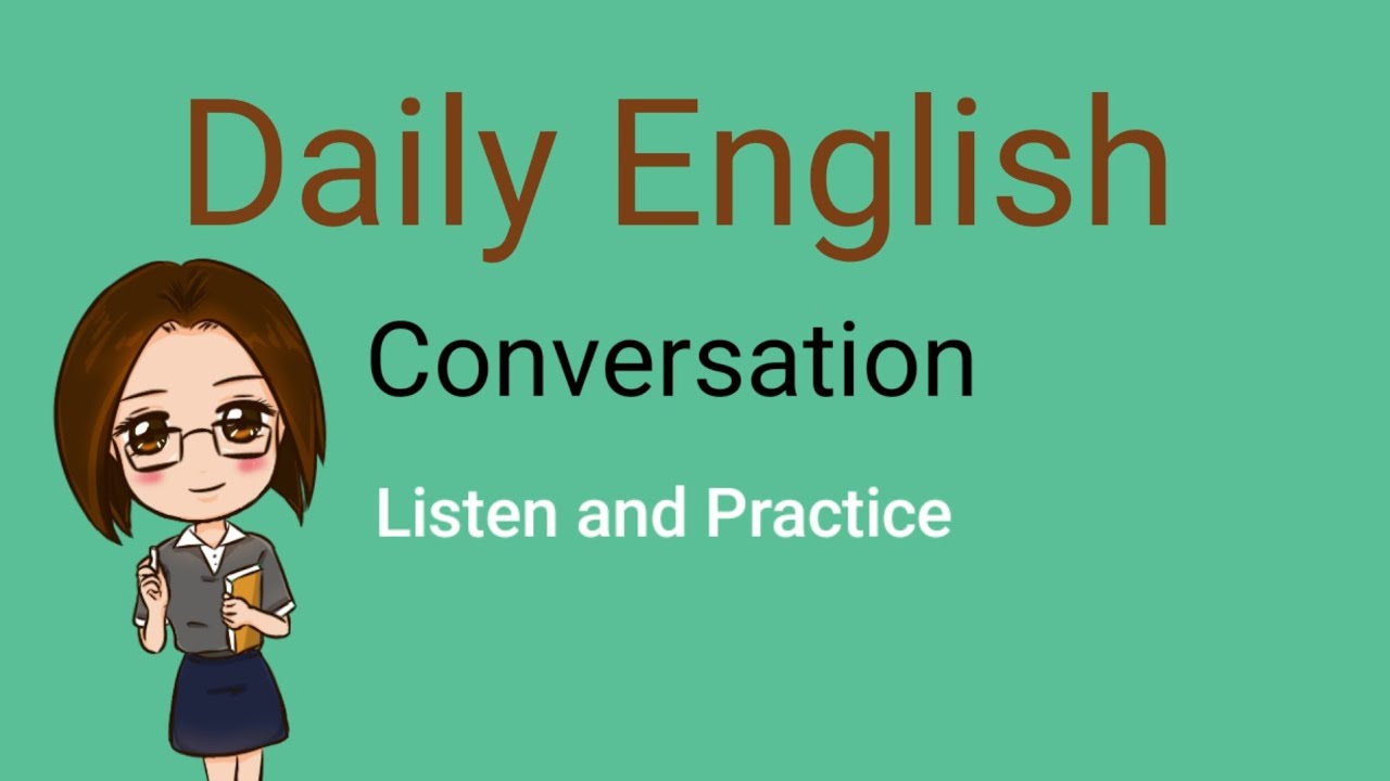 Daily English Conversation - Listen and Practice - Part 1