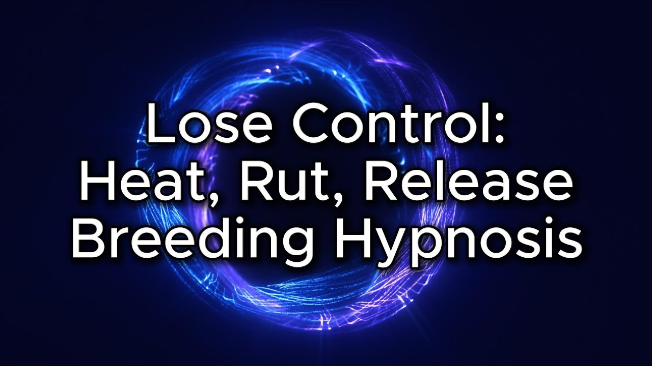 Lose Control | Heat, Rut, Release | Breeding Hypnosis