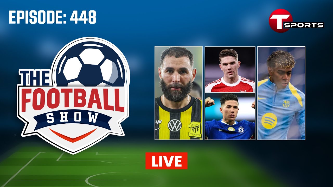 LIVE | The Football Show | Episode 448 | Talk Show | Football | Football Analyst | T Sports