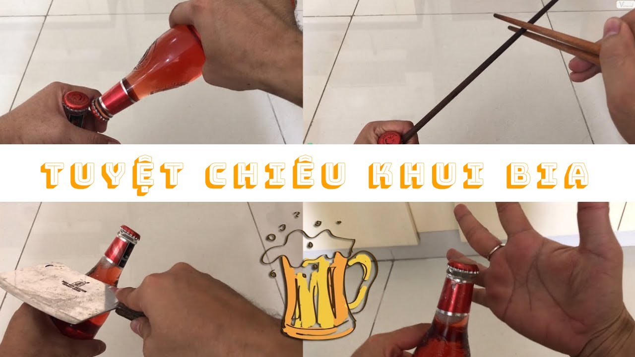✅ Tất cả tuyệt chi&ecirc;u khui bia kh&ocirc;ng cần đồ khui