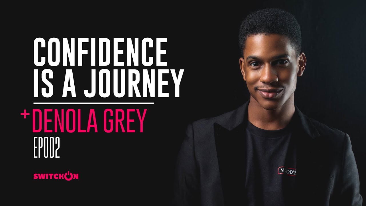 Confidence Is A Journey | Denola Grey | Episode 002