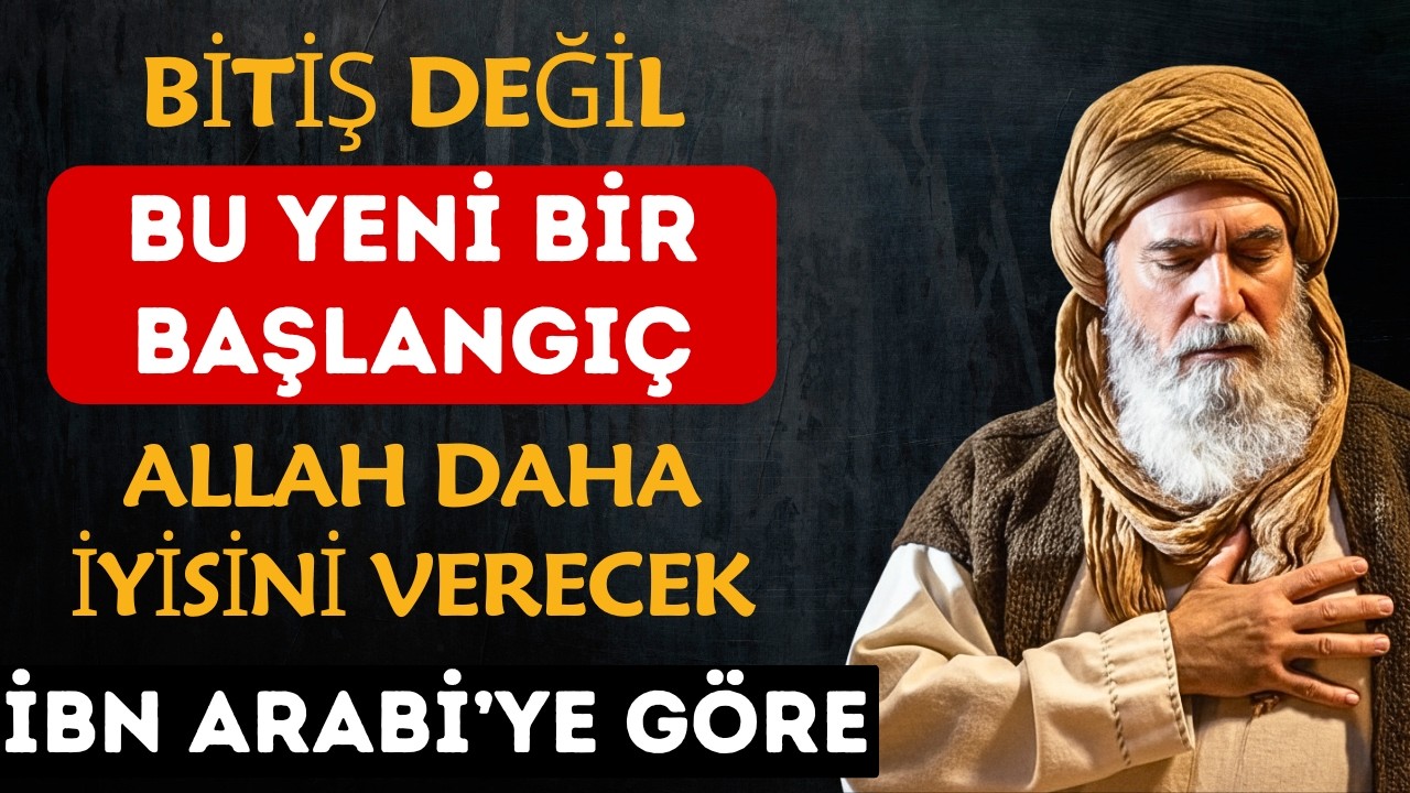 Yolun Sonu Değil Mevsimin Değişimi – ALLAH Bitenin Yerine Tazesini Kor | İbn Arabi