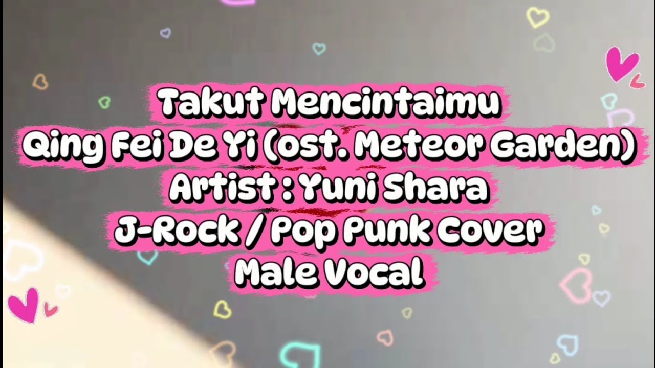 Yuni Shara - Takut Mencintaimu (Qing Fei De Yi ost. Meteor Garden) J-Rock Pop Punk Cover Male Vocal