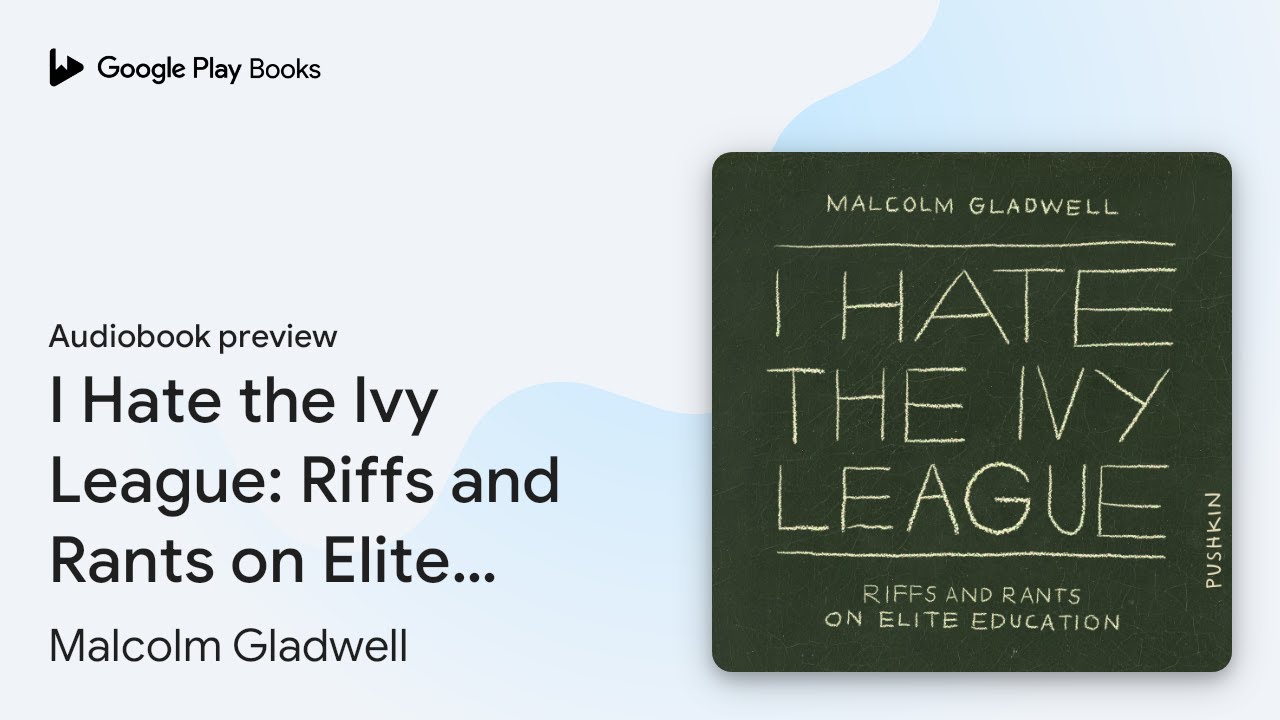 I Hate the Ivy League: Riffs and Rants on Elite&hellip; by Malcolm Gladwell &middot; Audiobook preview