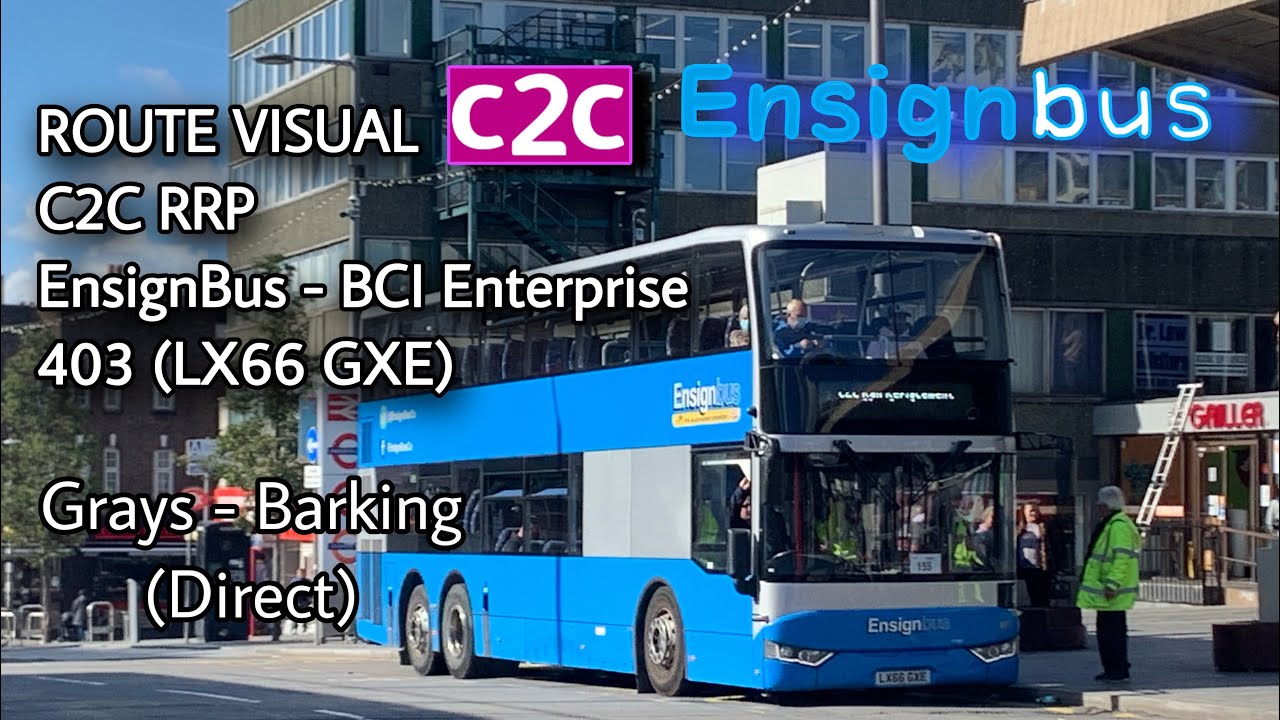 ROUTE VISUAL | c2c RRP: Grays - Barking (Direct) | EnsignBus | BCI Enterprise - 403 (LX66 GXE)