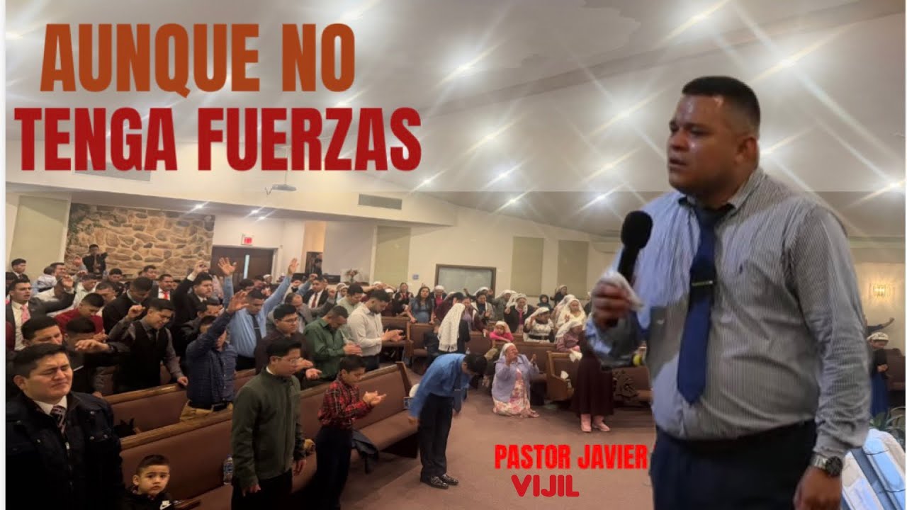 AUNQUE NO TENGA FUERZAS || PASTOR JAVIER VIJIL 