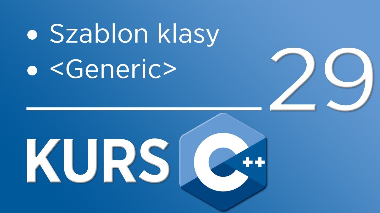 29. Kurs C++ dla początkujących - Szablon klasy (generic)