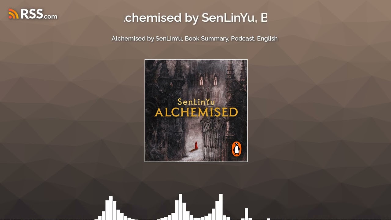 Alchemised by SenLinYu, Book Summary, Podcast, English