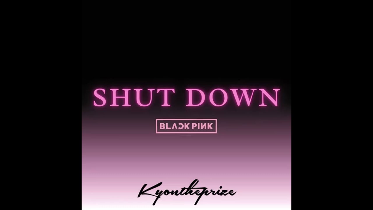 BLACKPINK - Shut Down (Bridge Ver.) @kyontheprize (slowed down)