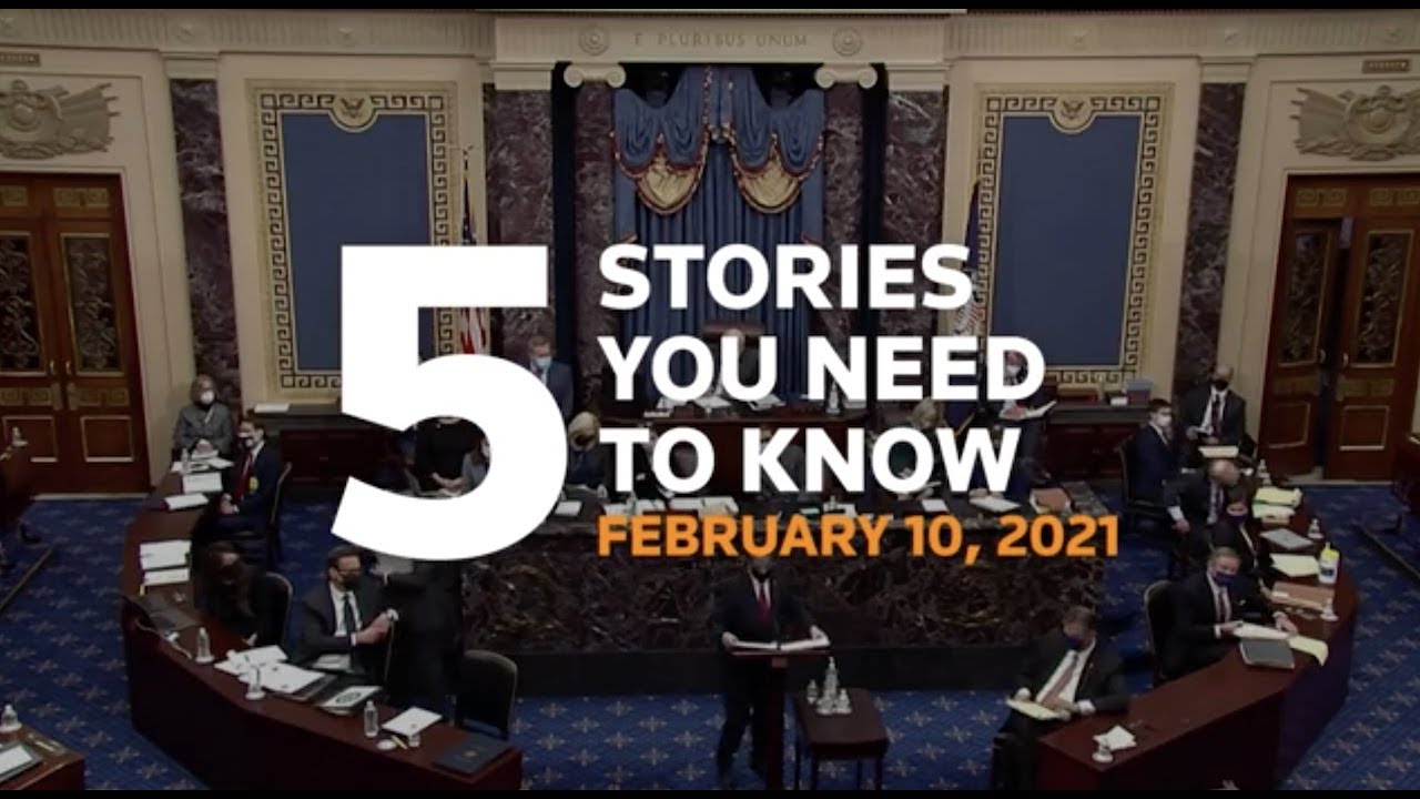 Five stories you need to know for February 10, 2021