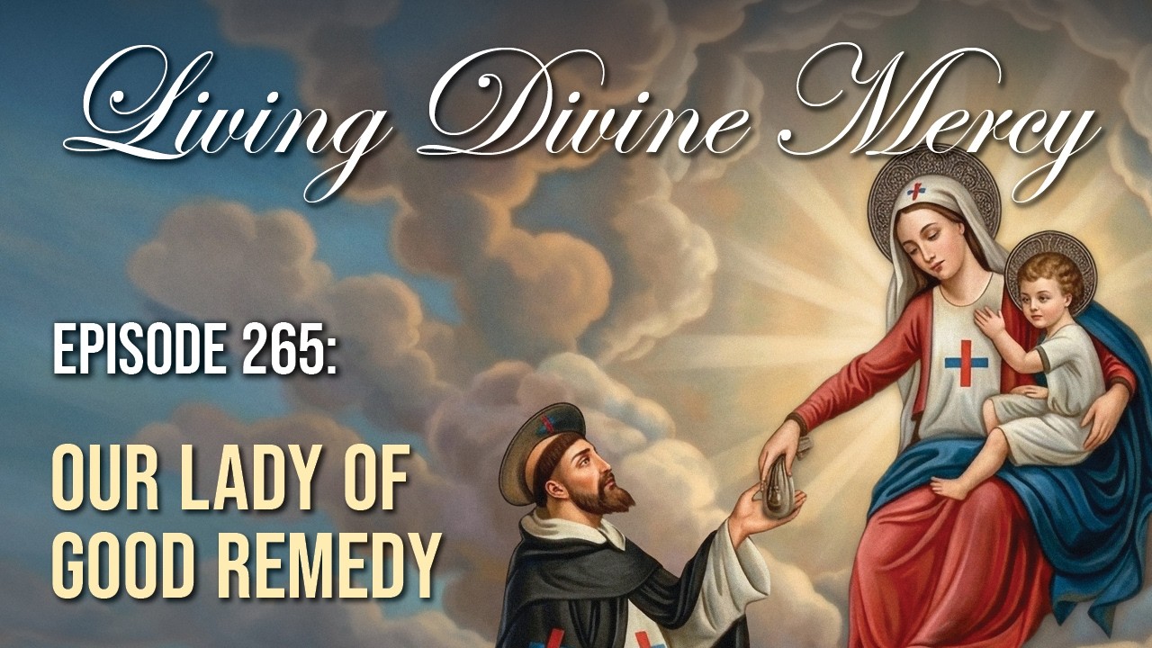 Our Lady of Good Remedy - Living Divine Mercy (EWTN) Ep. 265 w/ Fr. Chris Alar