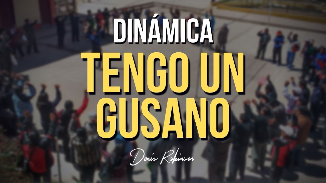 DINÁMICA: Tengo un gusano