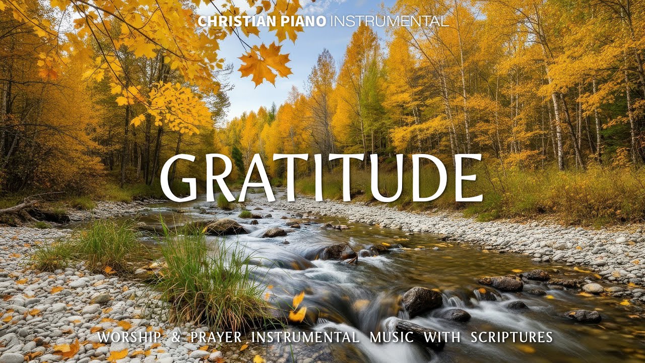 GRATITUDE : Instrumental Christian Worship Songs / Prayer Instrumental Music with Scriptures