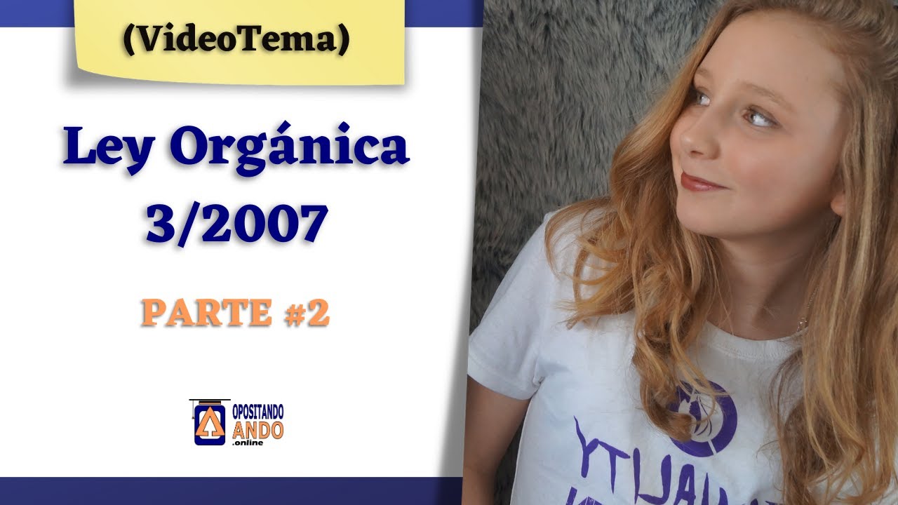 [𝗩𝗜𝗗𝗘𝗢𝗧𝗘𝗠𝗔] 📚​ Ley Orgánica 3/2007 de IGUALDAD #𝟐  👩🏽‍🤝‍👨🏼 ; [Incluye  TEMA📄 ]