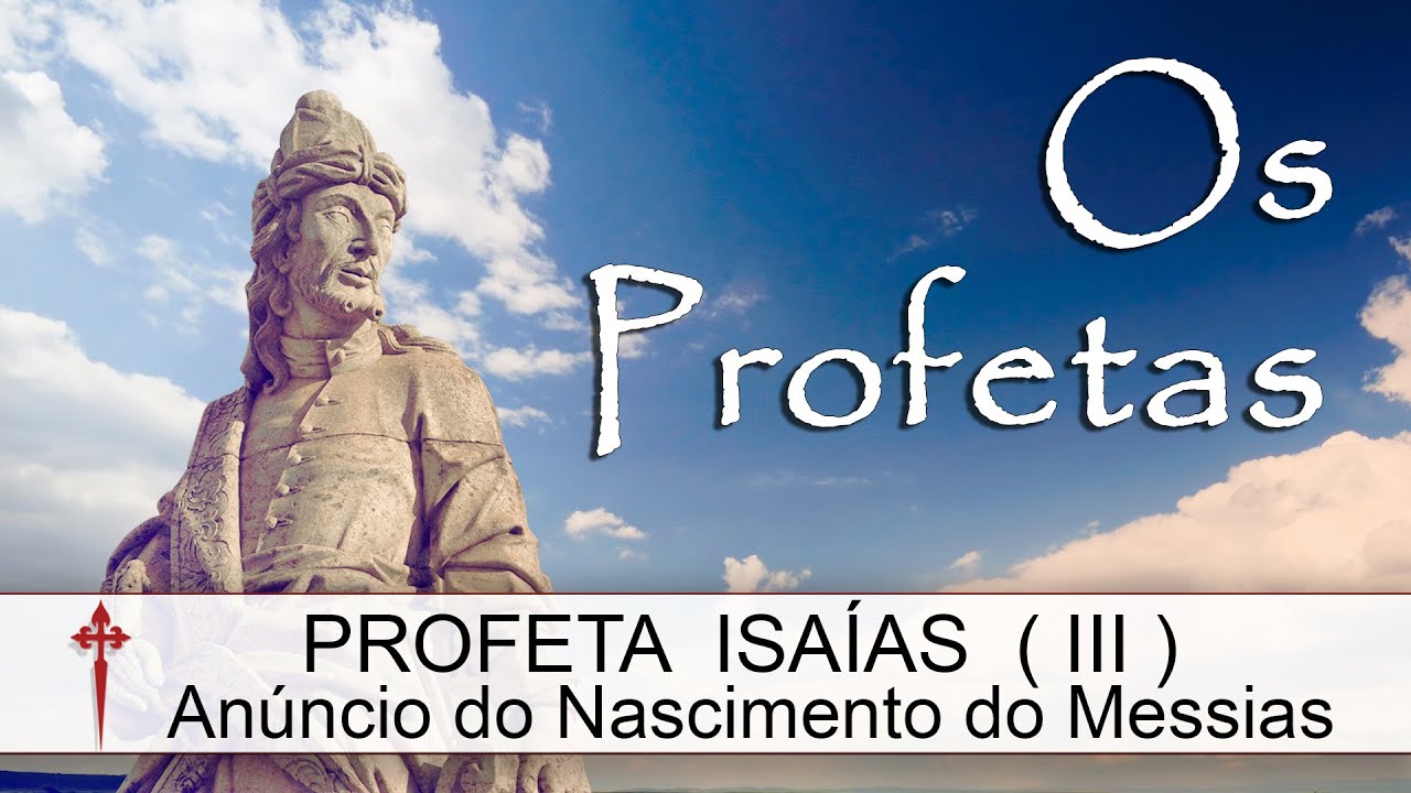 Os Profetas XIX (Isaías) - Anúncio do Nascimento do Messias
