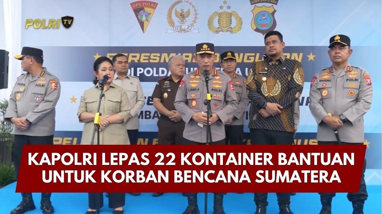 PRESISI UPDATE : KAPOLRI LEPAS 22 KONTAINER BANTUAN UNTUK KORBAN BENCANA SUMATERA 14/02/2026 (21.00)