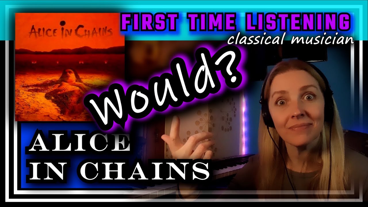 Classical musician reacts -- WOULD? -- Alice in Chains -- FIRST TIME LISTENING