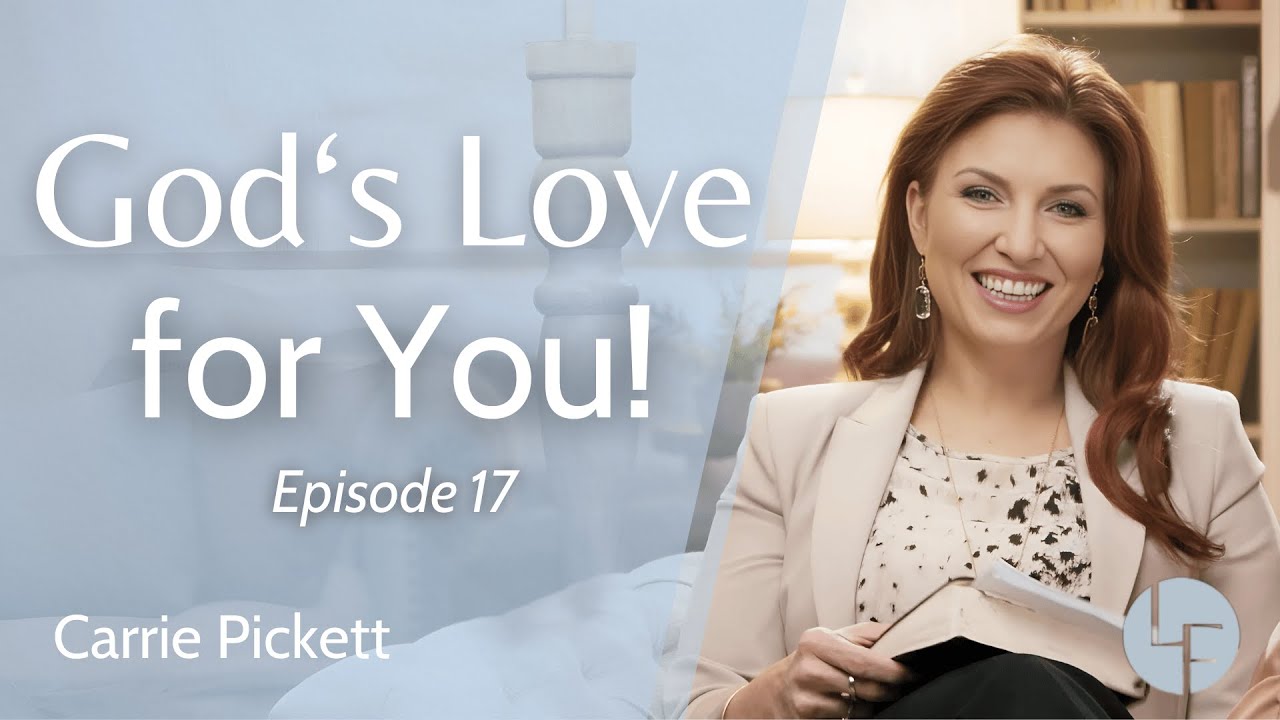 God's Love for You - Carrie Pickett - Life Foundations: Episode 17