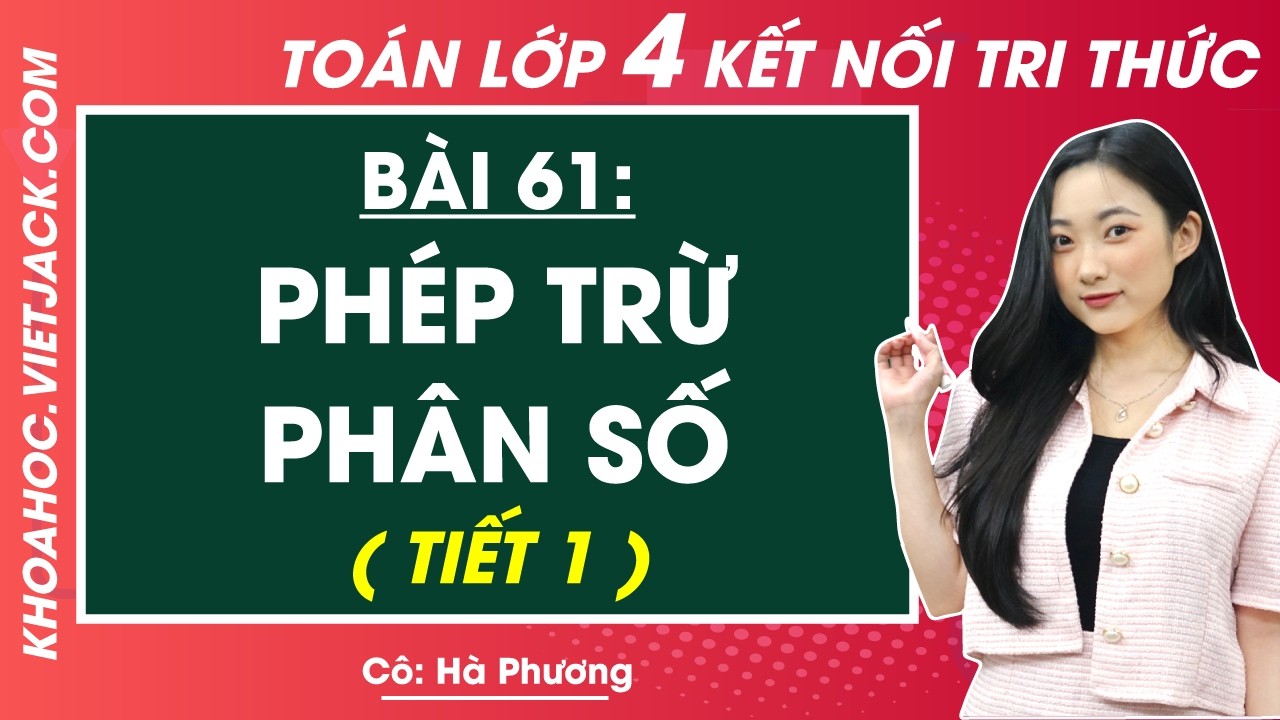 Phép trừ phân số - Toán lớp 4 - Cô Hà Phương (DỄ HIỂU NHẤT)