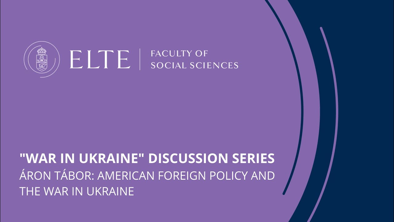 Áron Tábor: American Foreign Policy and the War in Ukraine