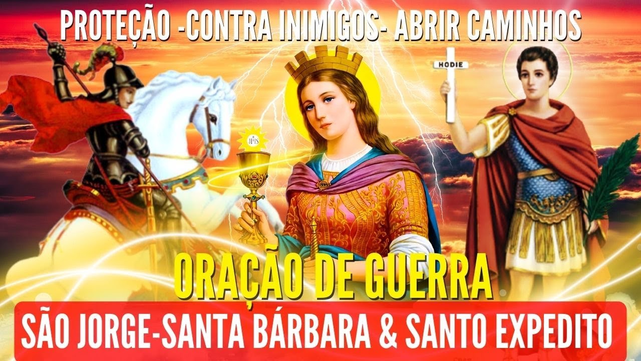 ORAÇÃO DE GUERRA SÃO JORGE SANTA BÁRBARA e SANTO EXPEDITO LIVRAMENTO e PROTEÇÃO CONTRA INIMIGOS