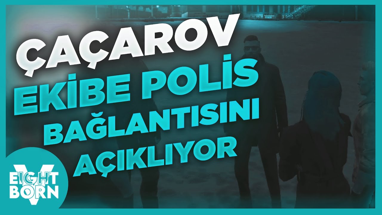 ÇAÇAROV EKİBE POLİSLE İŞ BİRLİĞİNİ AÇIKLIYOR | EightbornV