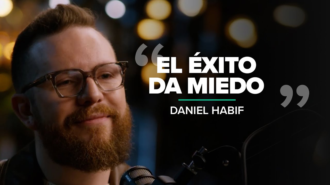Cómo Daniel Habif venció sus miedos y encontró su propósito