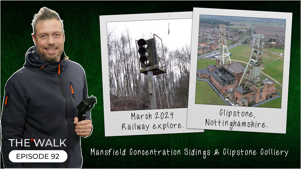 The Walk - EP 92 -  Mansfield Concentration Sidings & Clipstone Colliery Explore - Nottinghamshire