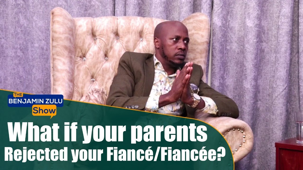What If Your Parents Rejected Your Fiancé/Fiancée?  - The Benjamin Zulu Show