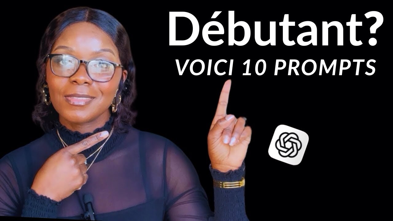 Débutant sur ChatGPT ? 10 Prompts Essentiels Pour Bien Commencer