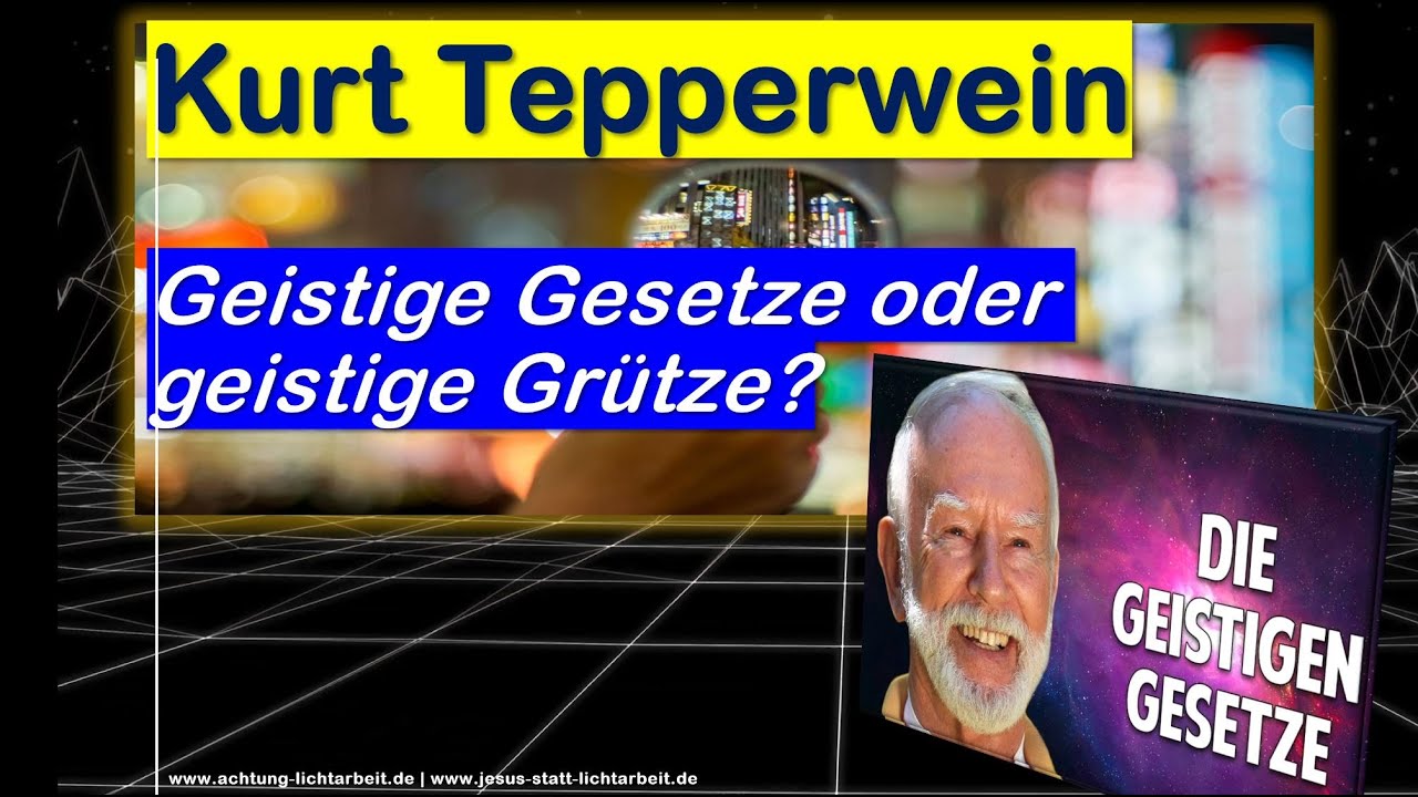 Kurt Tepperwein - Geistige Gesetze oder geistige Gr&uuml;tze? Gesetz der Anziehung beleuchtet.