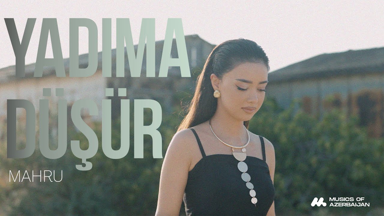 Mahru &mdash; Yadıma D&uuml;ş&uuml;r (Rəsmi Musiqi Videosu)