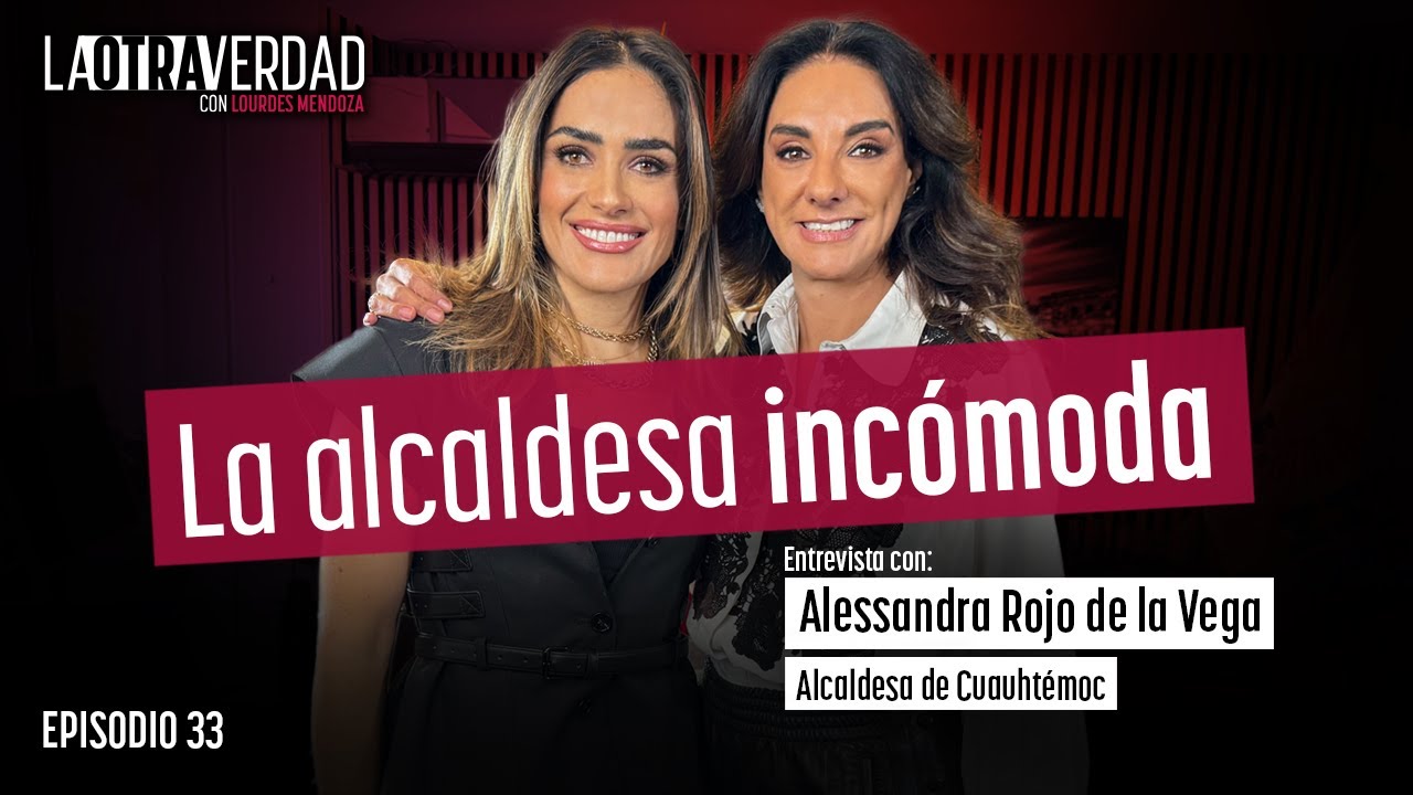 La Otra Verdad con Lourdes Mendoza Ep. 33: Alessandra Rojo de la Vega, la alcaldesa incómoda