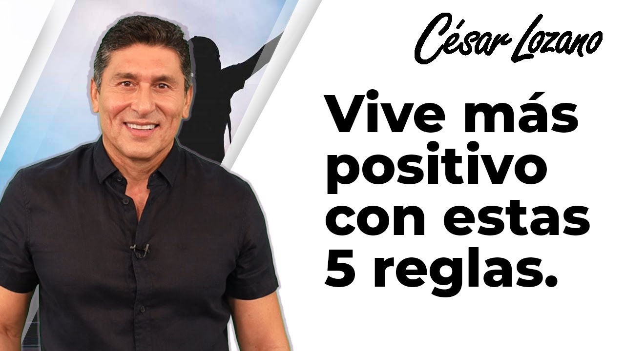 5 reglas para vivir con una actitud m&aacute;s positiva| Dr. C&eacute;sar Lozano