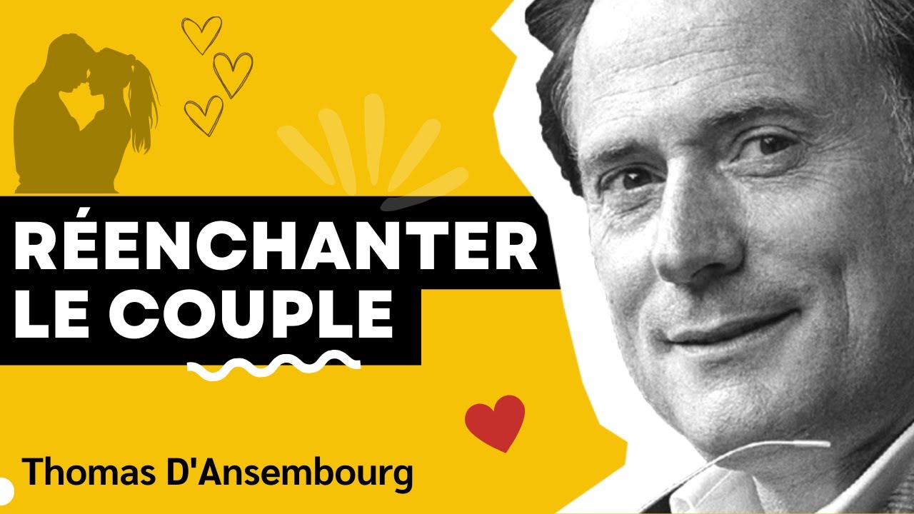 Thomas d'Ansembourg  - Réenchanter le couple - Communication Non Violente #cnv