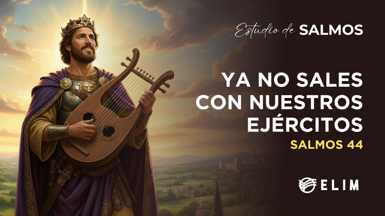 Ya no sales con nuestros ejércitos | Salmo 44 | Estudio Bíblico