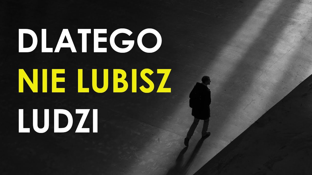 Dlaczego NIE LUBIMY innych ludzi?