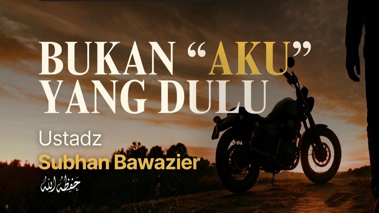🔴 LIVE | BUKAN AKU YANG DULU - Ustadz Subhan Bawazier حفظه الله