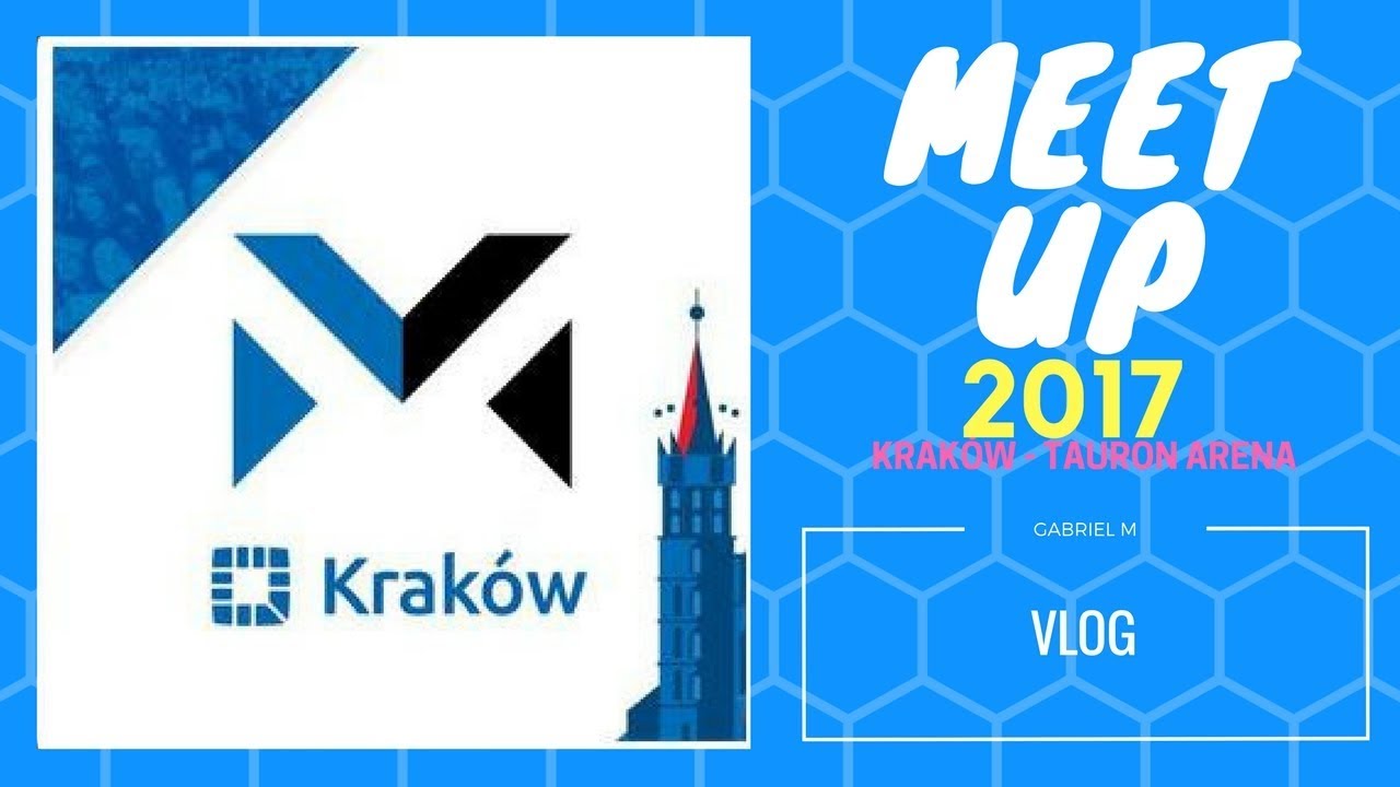 MEETUP 2017-KRAK&Oacute;W, VIDEO RELACJA, VLOG