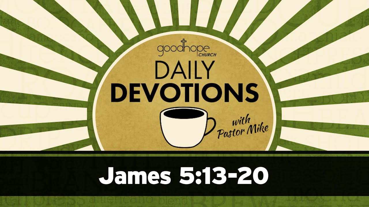 James 5:13-20 // Daily Devotions with Pastor Mike