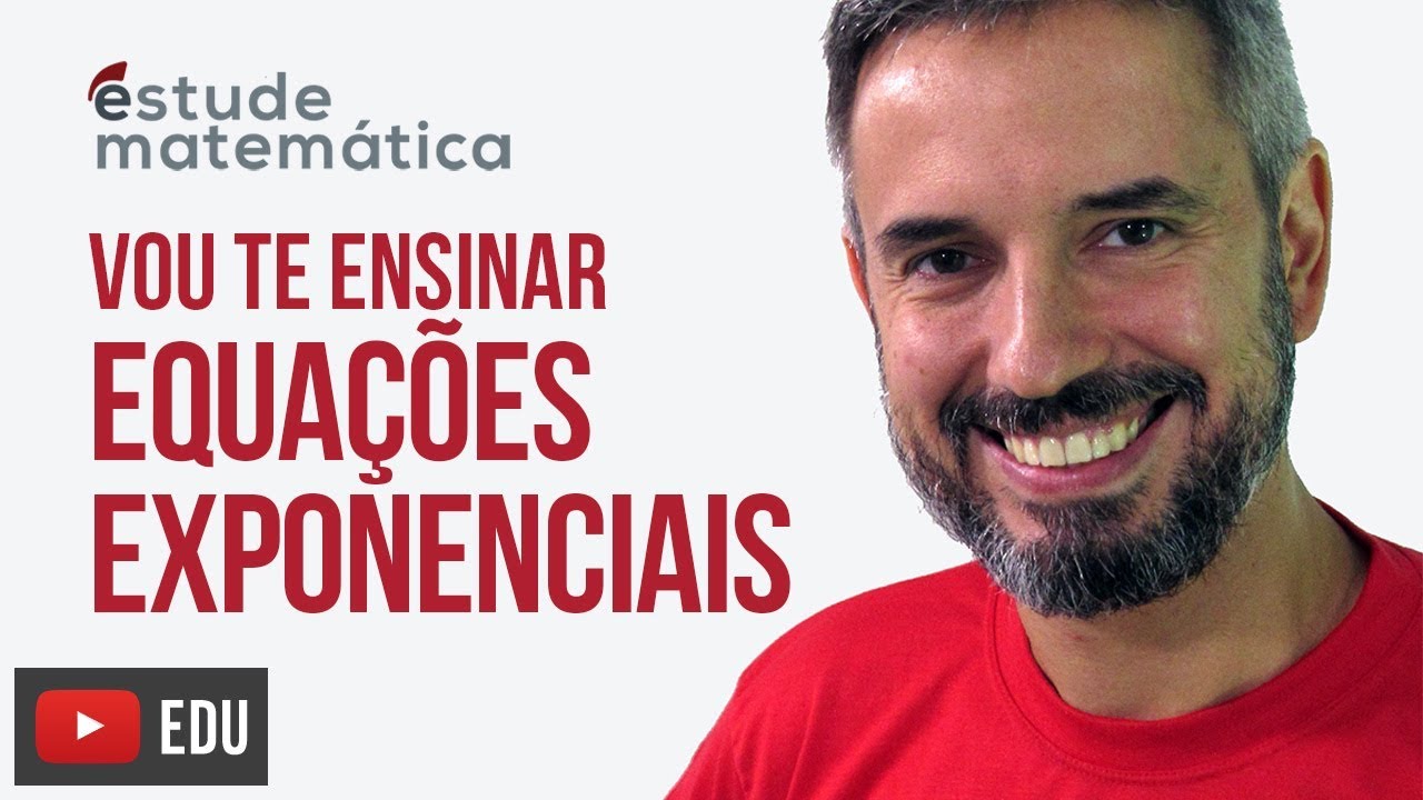 Equações Exponenciais [Exponenciais: aula 1 de 3] – Vou te ensinar 48