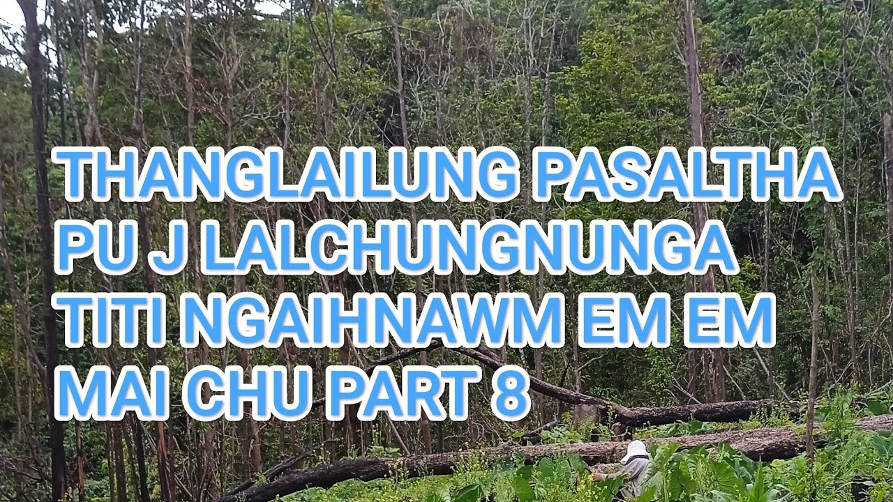 PU J Lalchungnunga Thanglailung pasaltha part 8