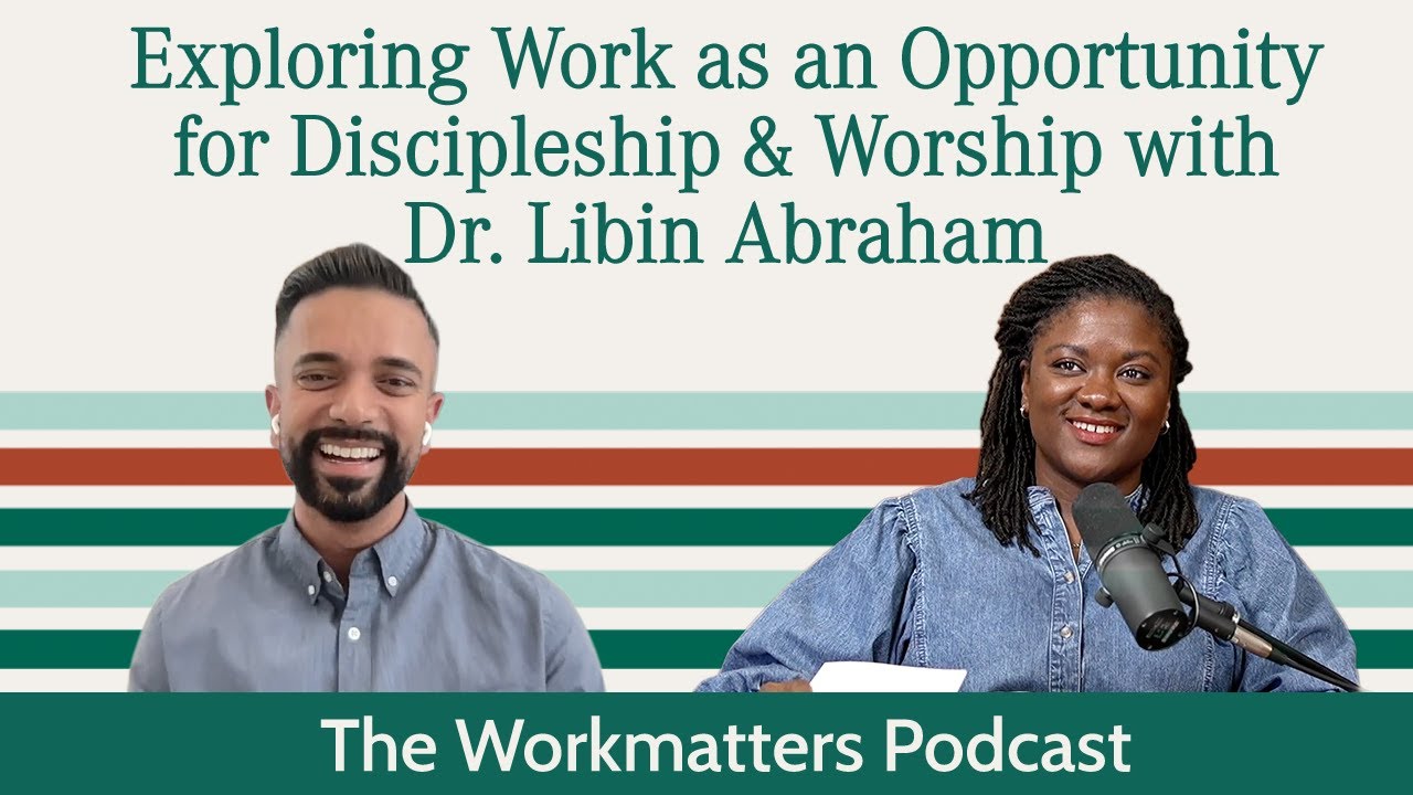 Exploring Work as an Opportunity for Discipleship and Worship with Dr. Libin Abraham