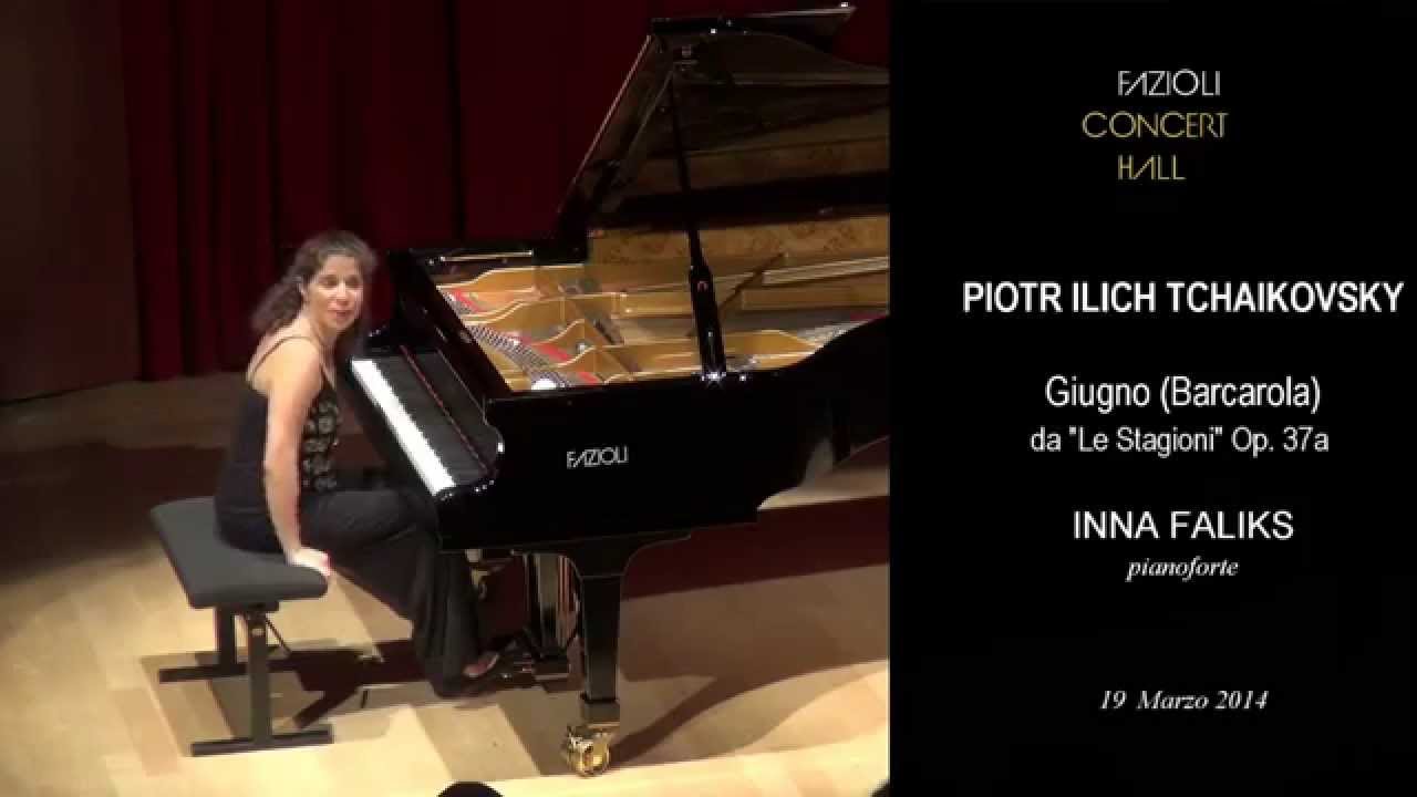 Inna Faliks, P&euml;tr Il'ič Čajkovskij Giugno (Barcarola) da Le stagioni op. 37a