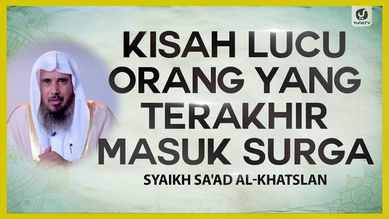 Kisah Lucu Orang yang Terakhir Masuk Surga - Syaikh Sa'ad al-Khatslan #NasehatUlama