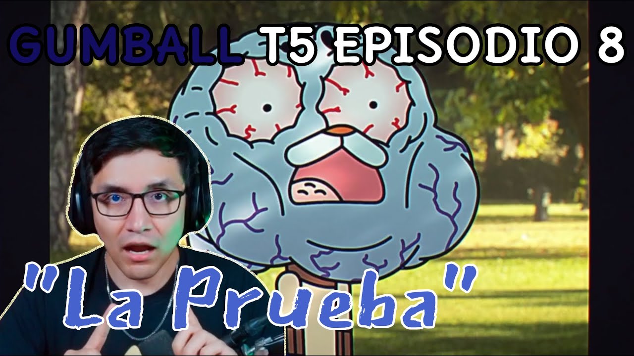 JugandorCriticon Reacciona a Gumball Temporada 5 Episodio 8 (La prueba)